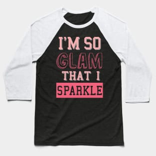 I'm so glam I sparkle Baseball T-Shirt